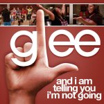 Glee - And I Am Telling You I'm Not Going