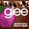 Glee - Americano, Dance Again