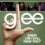 Glee - Papa Can You Hear Me