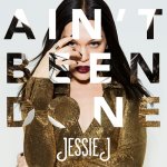 Jessie J - Ain't Been Done
