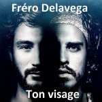 Fréro Delavega - Ton visage