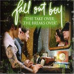 Fall Out Boy - The Take Over, the Breaks Over