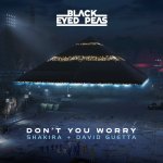 Black Eyed Peas, Shakira and David Guetta - Don't you worry